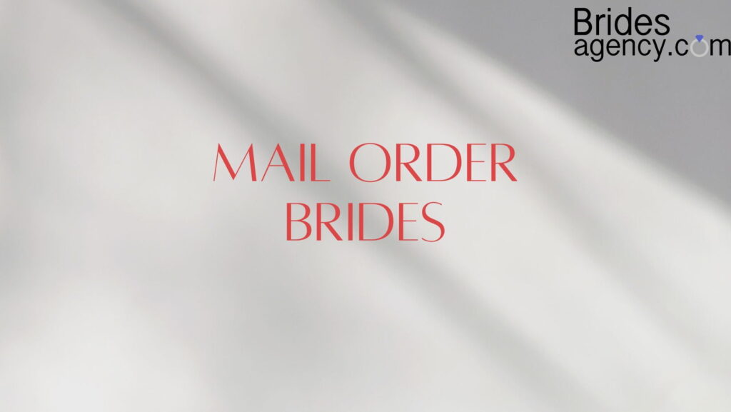 Mail Order Brides: All You Need To Know About Them