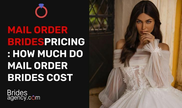 Mail Order Bride Pricing: Exploring the Costs and How it Works